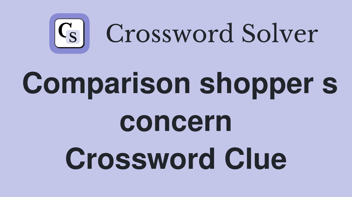 Comparison shopper s concern Crossword Clue