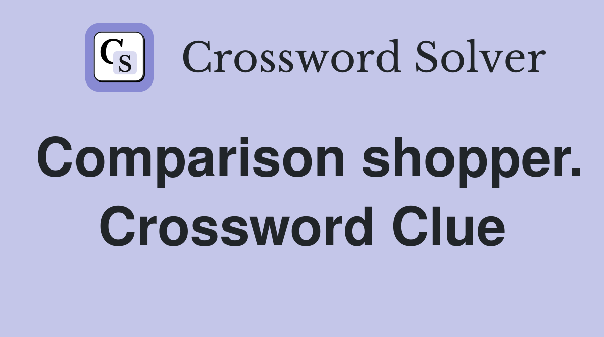 Comparison shopper. Crossword Clue