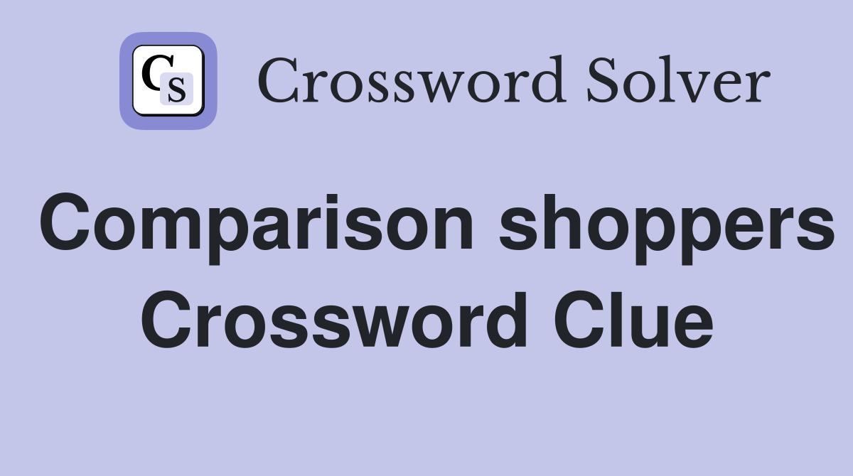 Comparison shoppers Crossword Clue