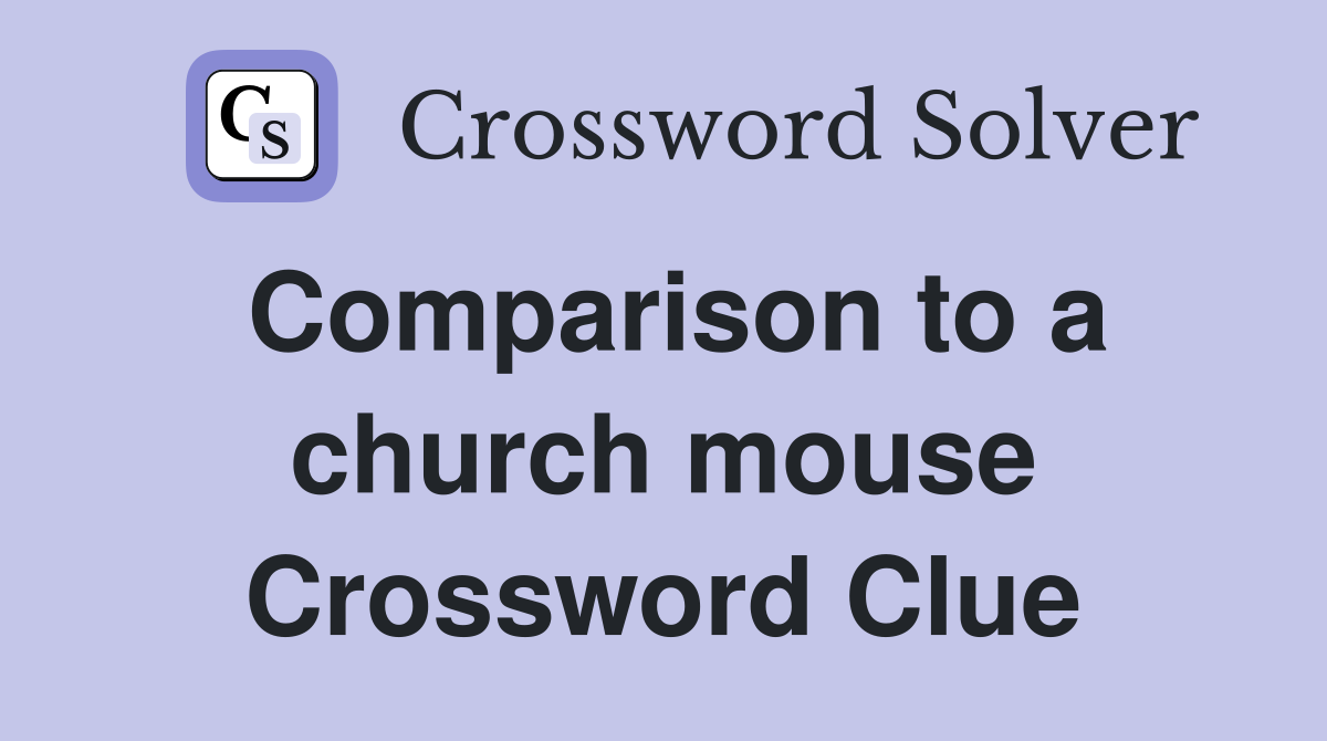 Comparison to a church mouse Crossword Clue