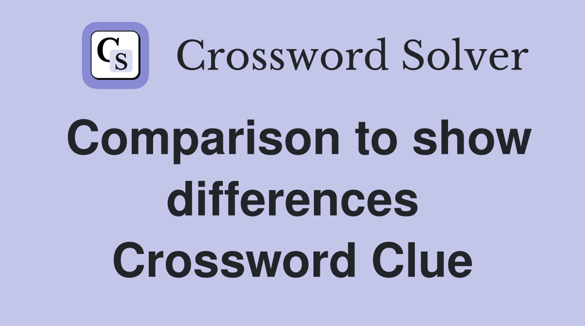 Comparison to show differences Crossword Clue
