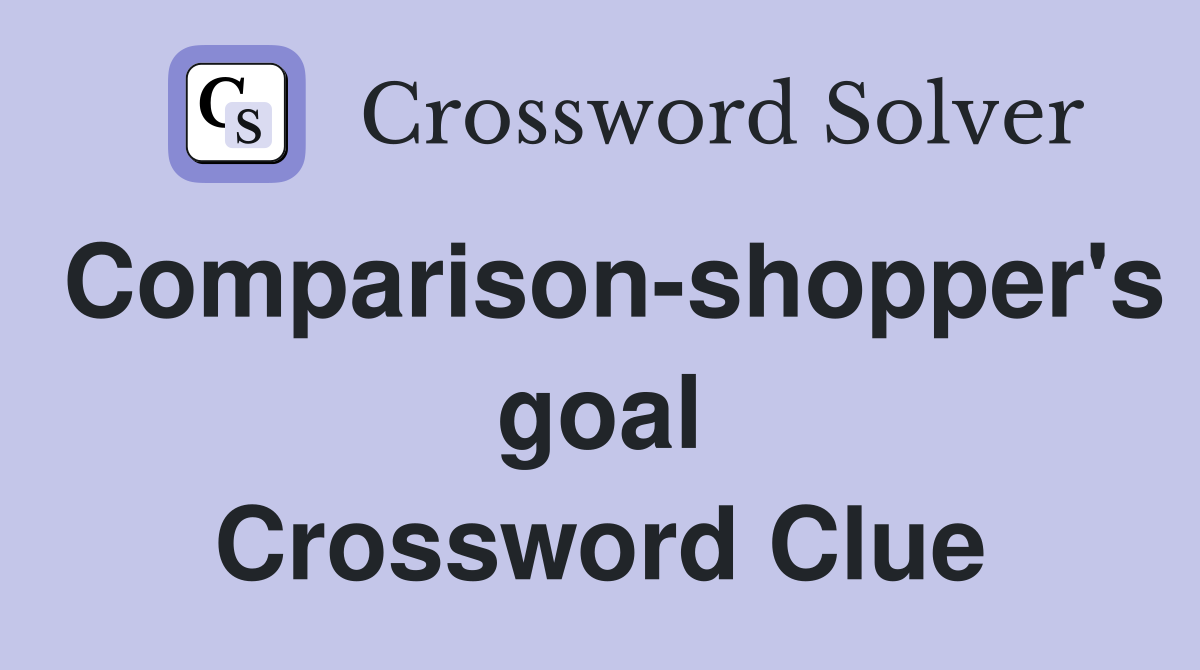 Comparison-shopper's goal Crossword Clue
