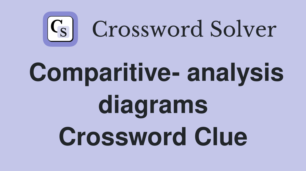 Comparitive- analysis diagrams Crossword Clue