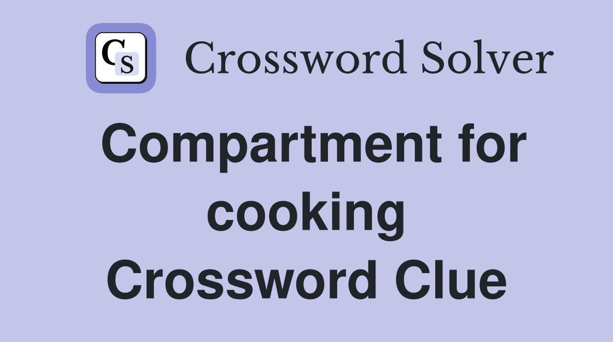 Compartment for cooking Crossword Clue