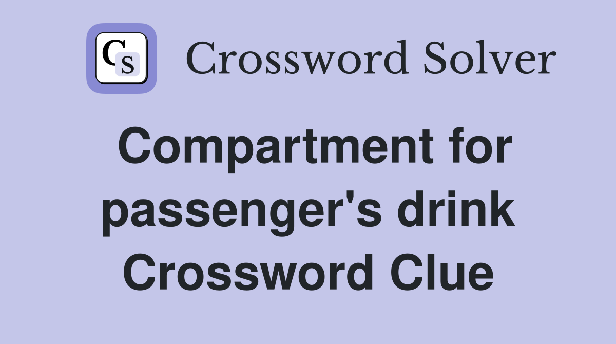 Compartment for passenger's drink Crossword Clue