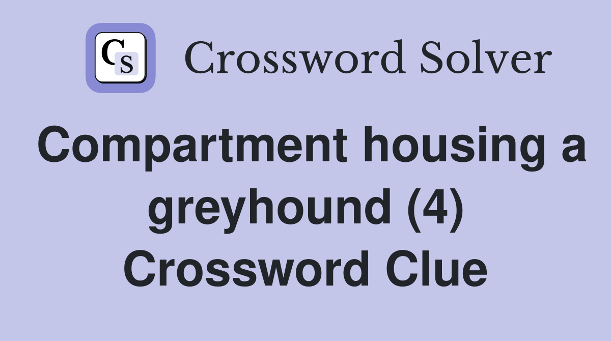 Compartment housing a greyhound (4) Crossword Clue