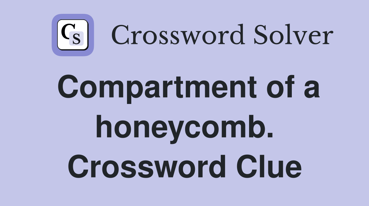 Compartment of a honeycomb. Crossword Clue
