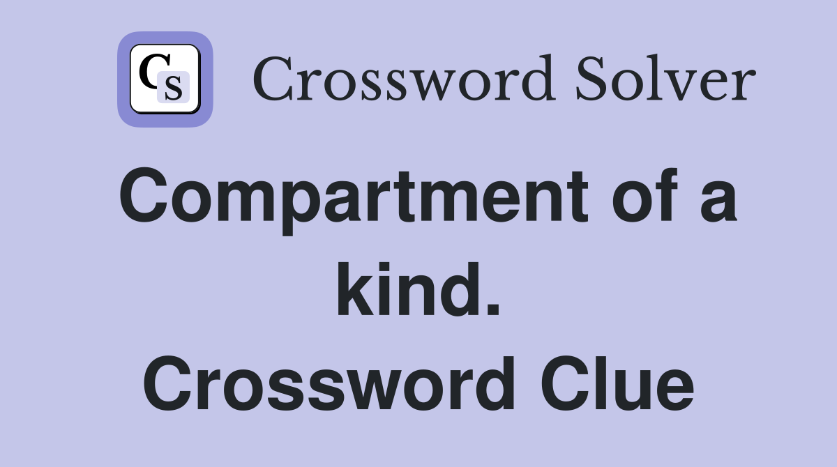 Compartment of a kind. Crossword Clue