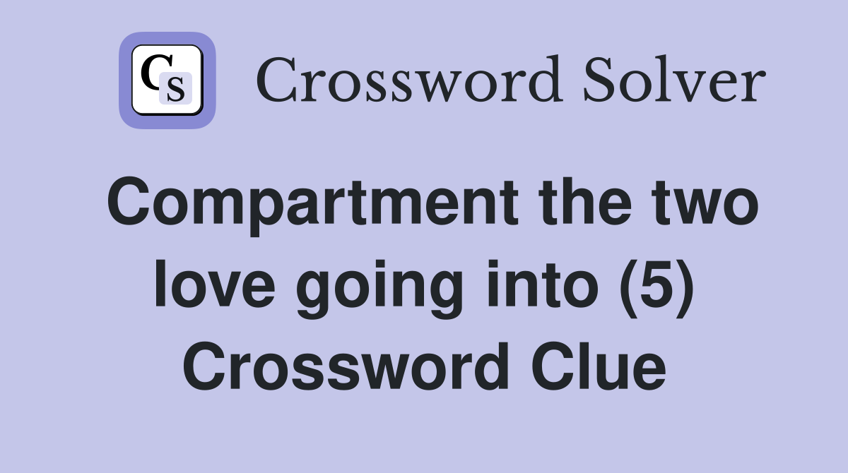 Compartment the two love going into (5) Crossword Clue