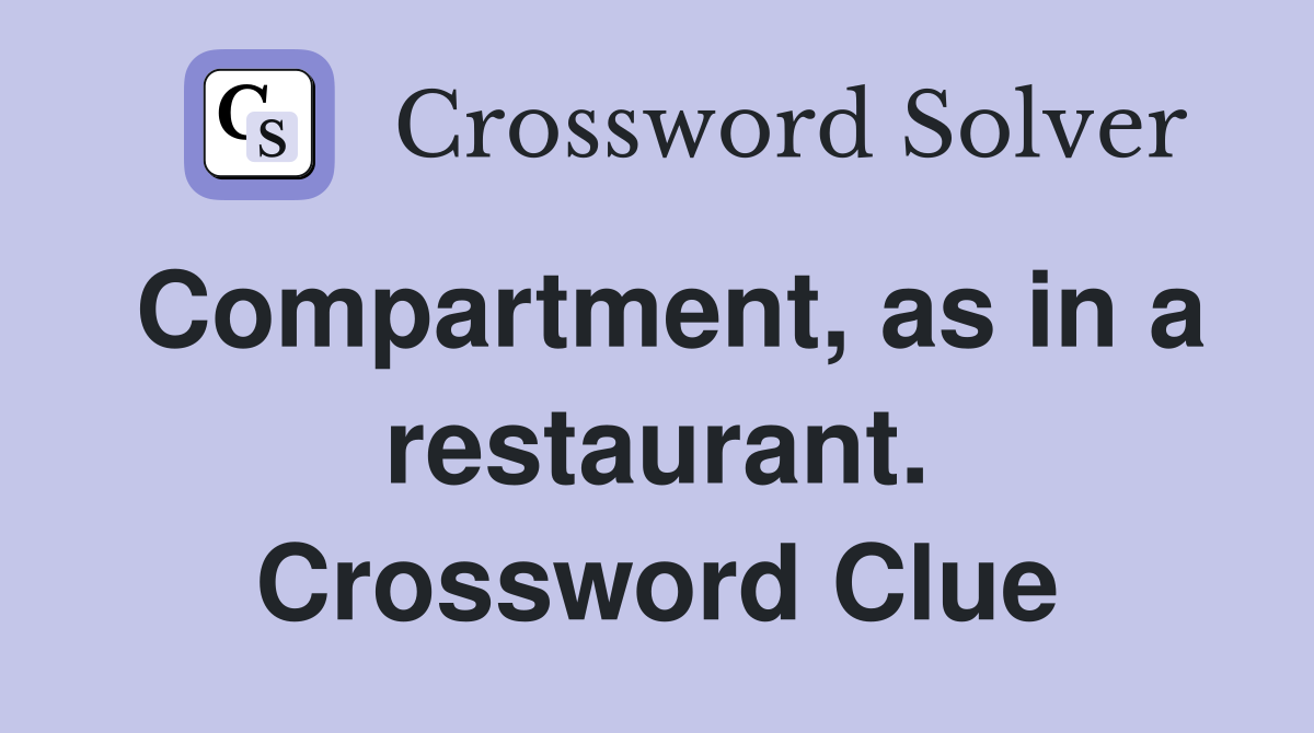 Compartment, as in a restaurant. Crossword Clue