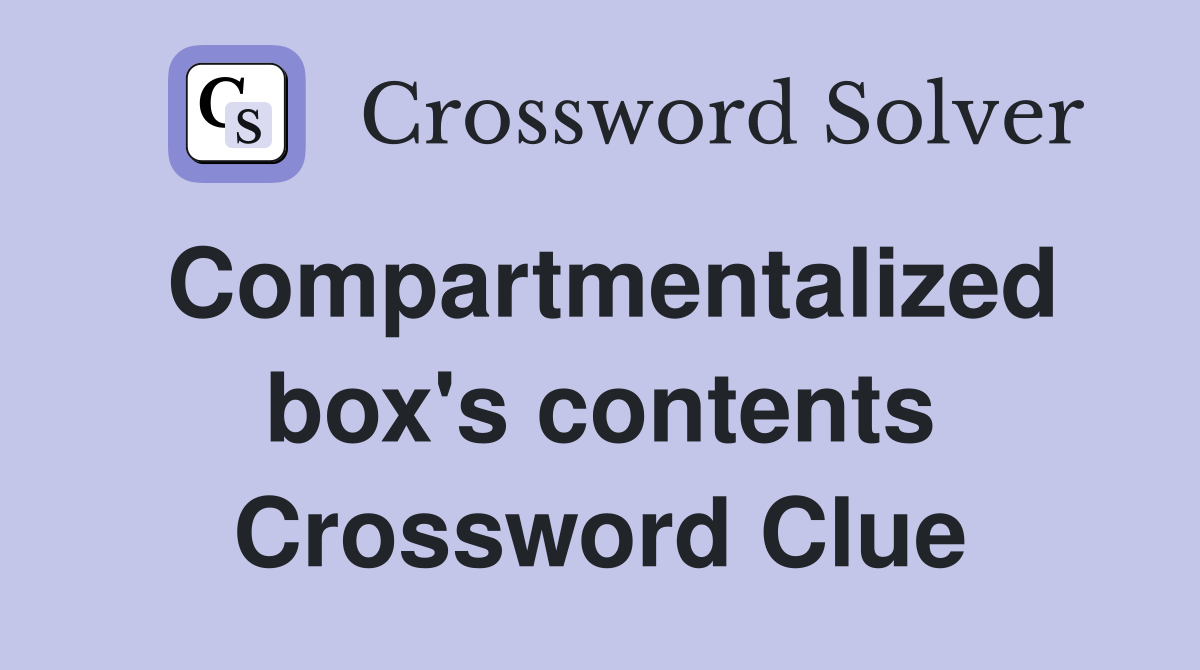 Compartmentalized box's contents Crossword Clue