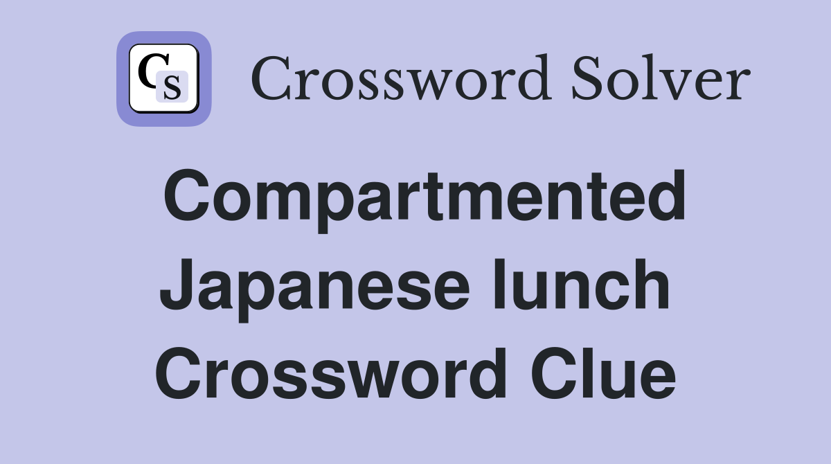 Compartmented Japanese lunch Crossword Clue