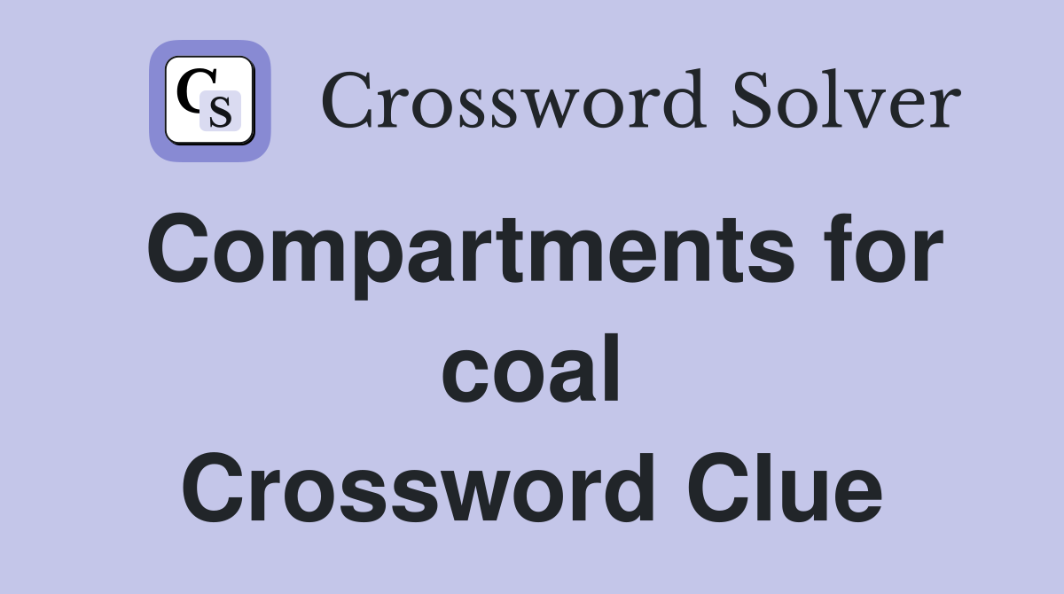 Compartments for coal Crossword Clue