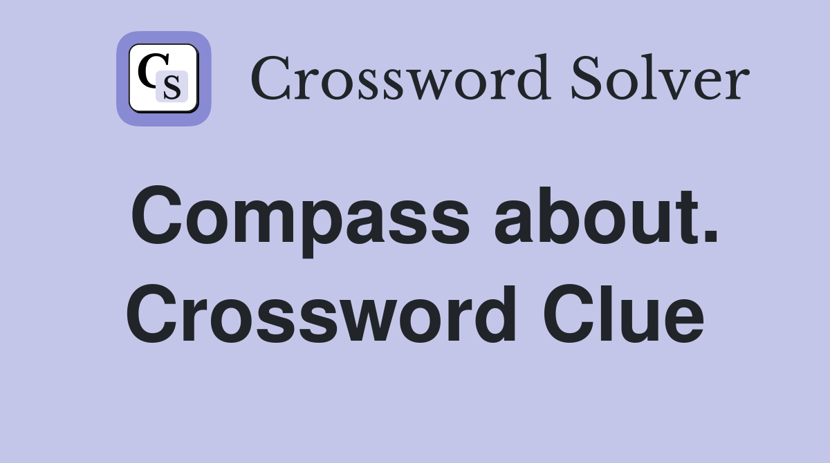 Compass about. Crossword Clue