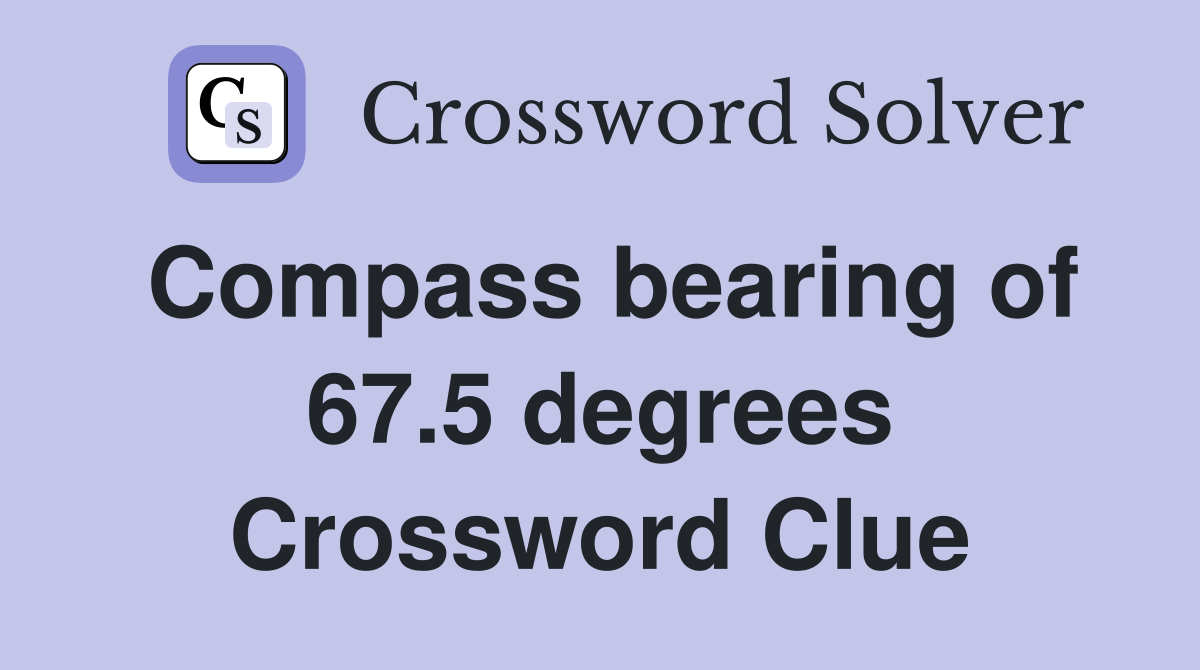 Compass bearing of 67.5 degrees Crossword Clue