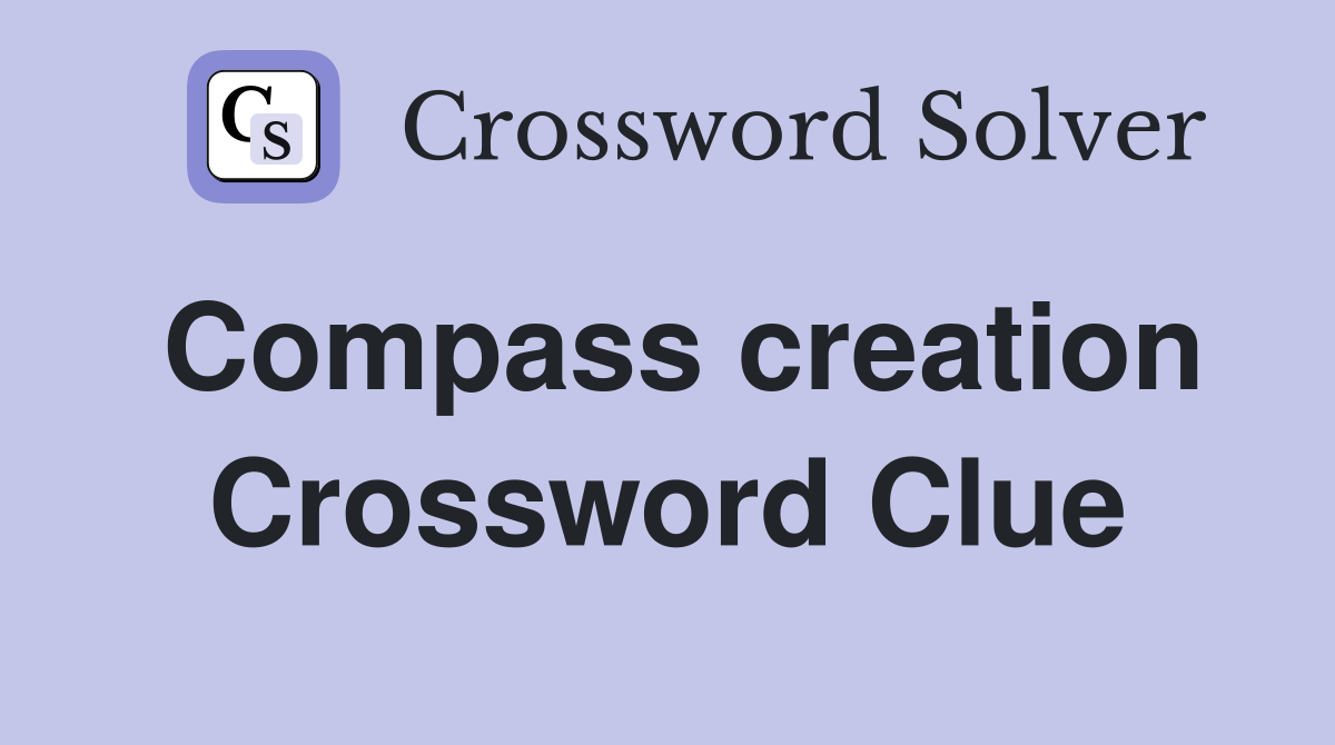 Compass creation Crossword Clue