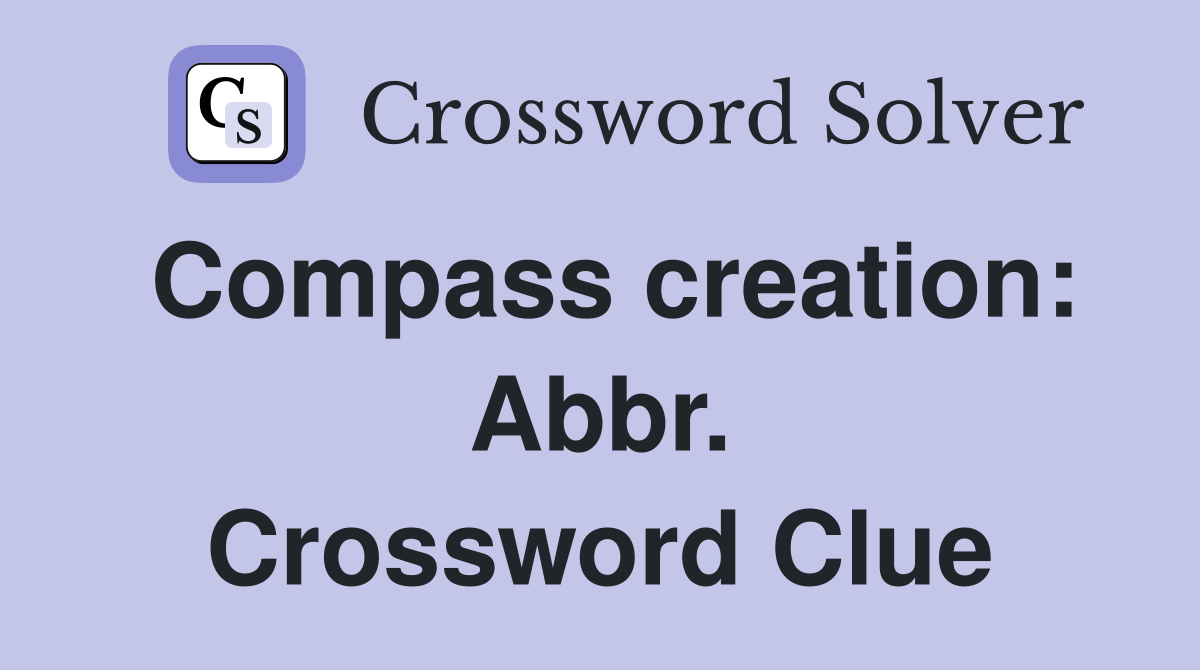 Compass creation: Abbr. Crossword Clue