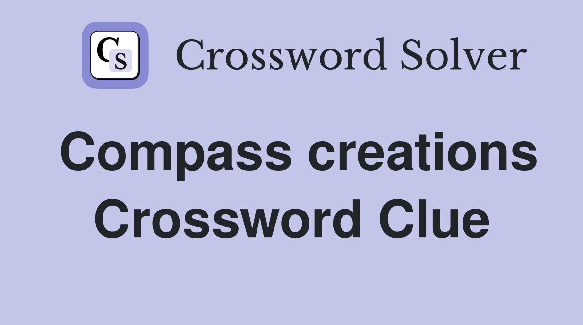 Compass creations Crossword Clue