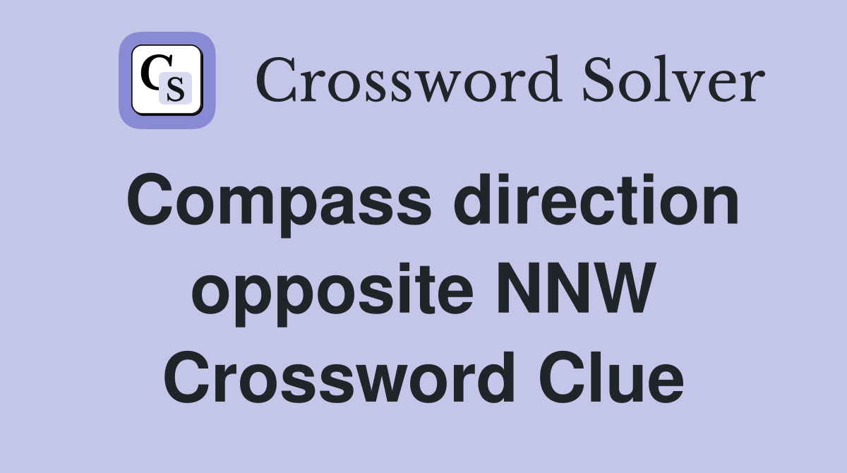 Compass direction opposite NNW Crossword Clue