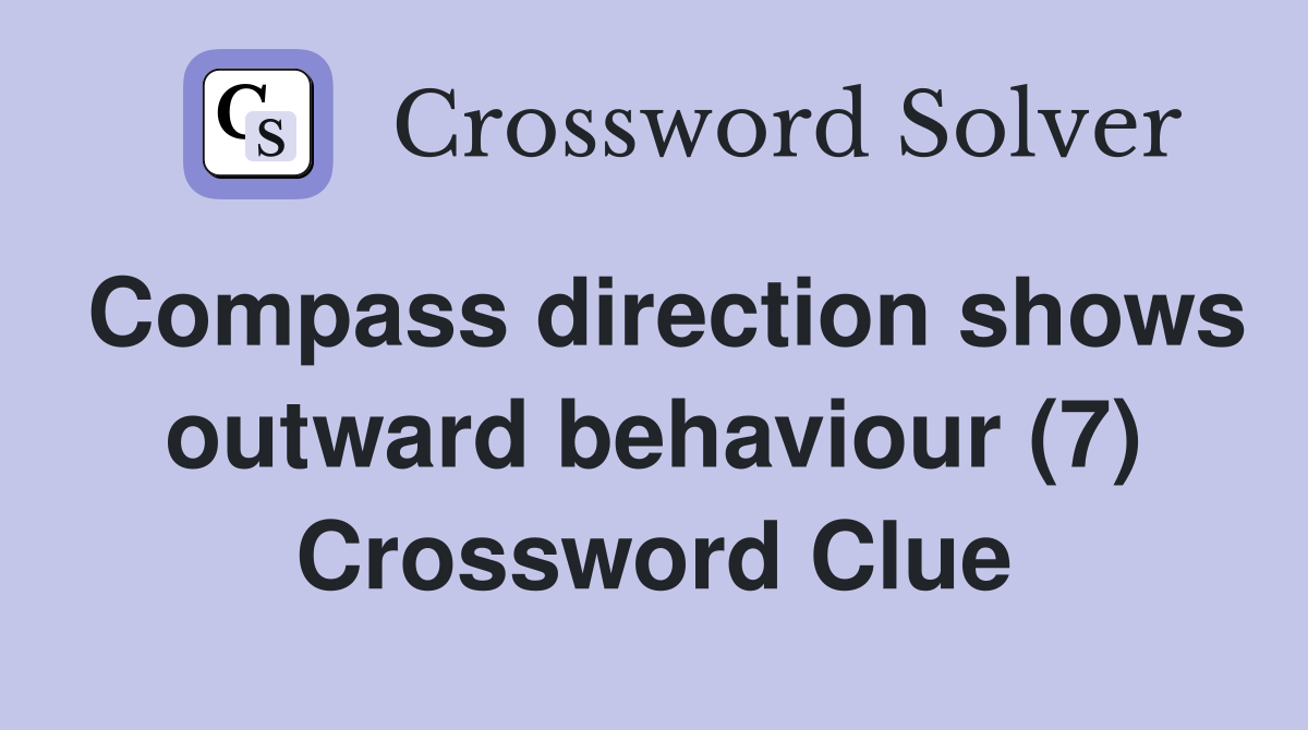 Compass direction shows outward behaviour (7) Crossword Clue