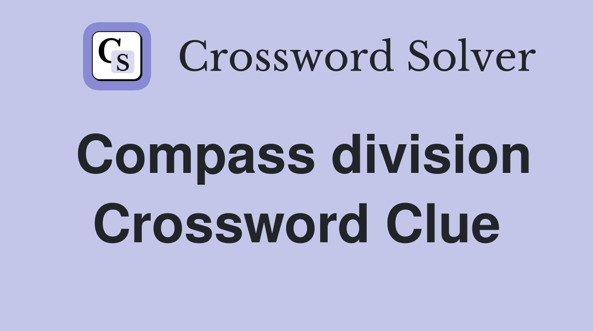 Compass division Crossword Clue