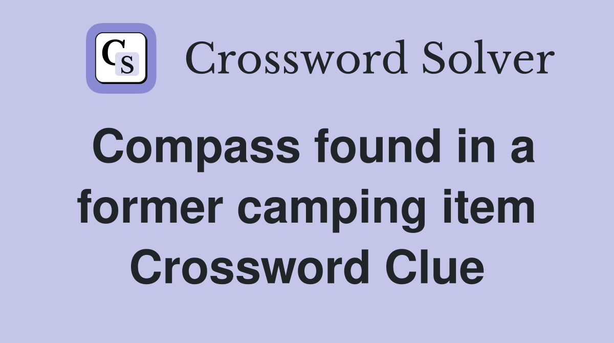 Compass found in a former camping item Crossword Clue