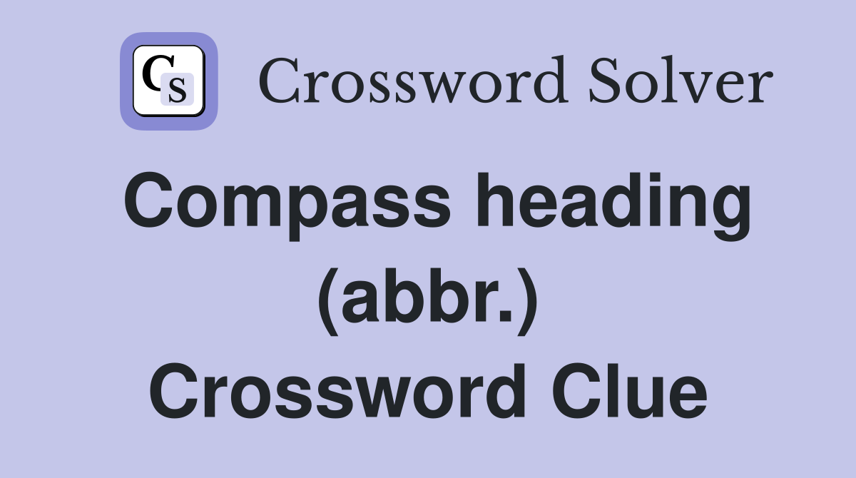 Compass heading (abbr.) Crossword Clue