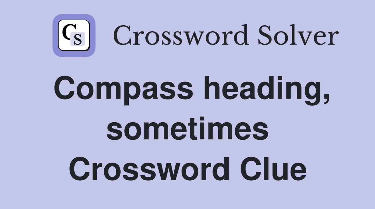 Compass heading, sometimes Crossword Clue