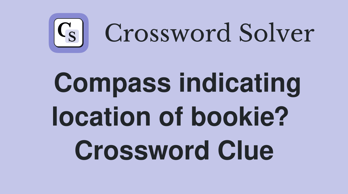 Compass indicating location of bookie?  Crossword Clue