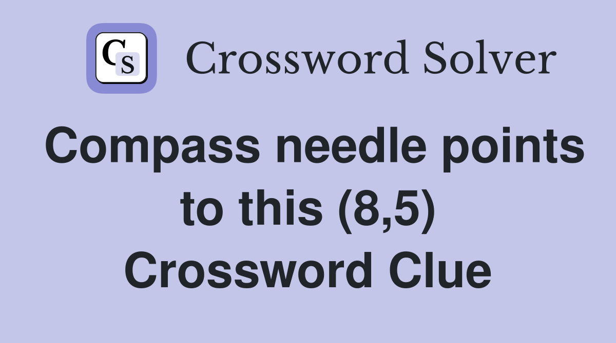 Compass needle points to this (8,5) Crossword Clue