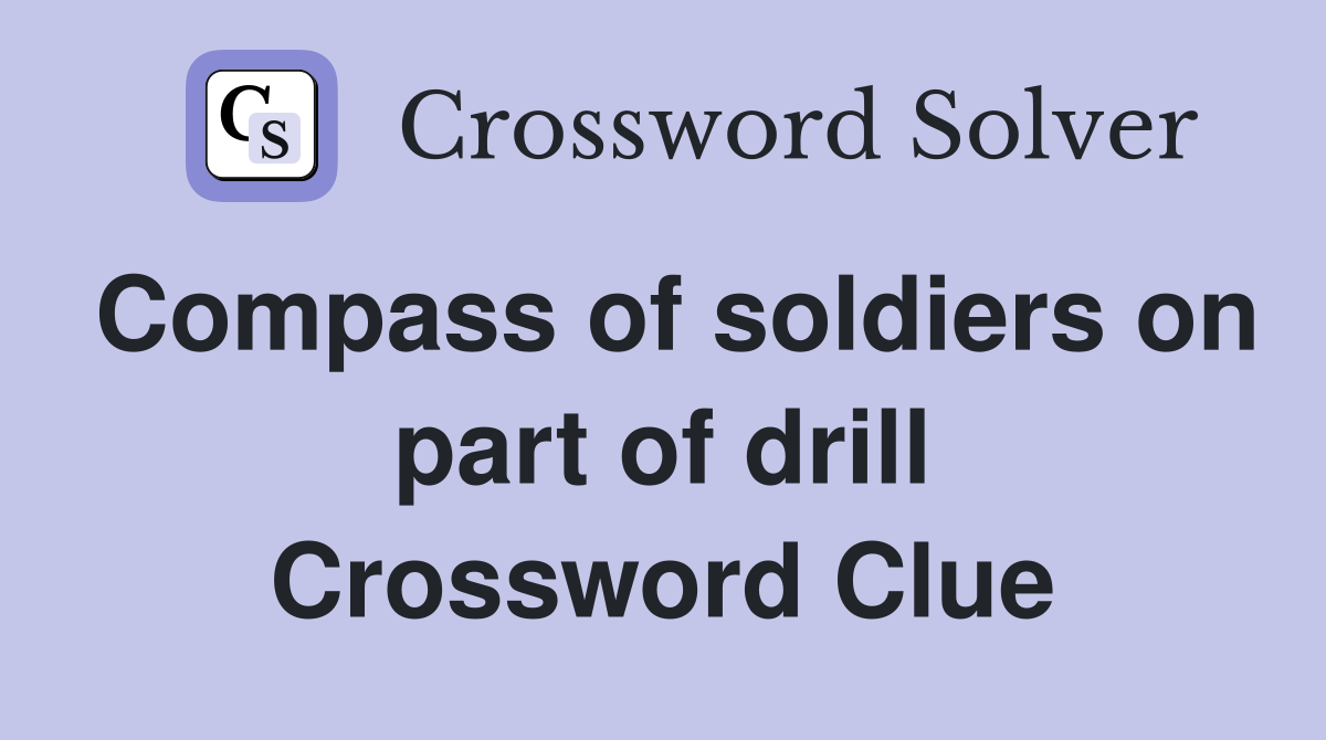 Compass of soldiers on part of drill Crossword Clue