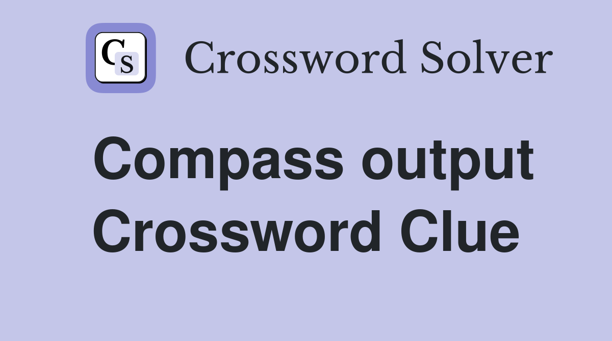 Compass output Crossword Clue