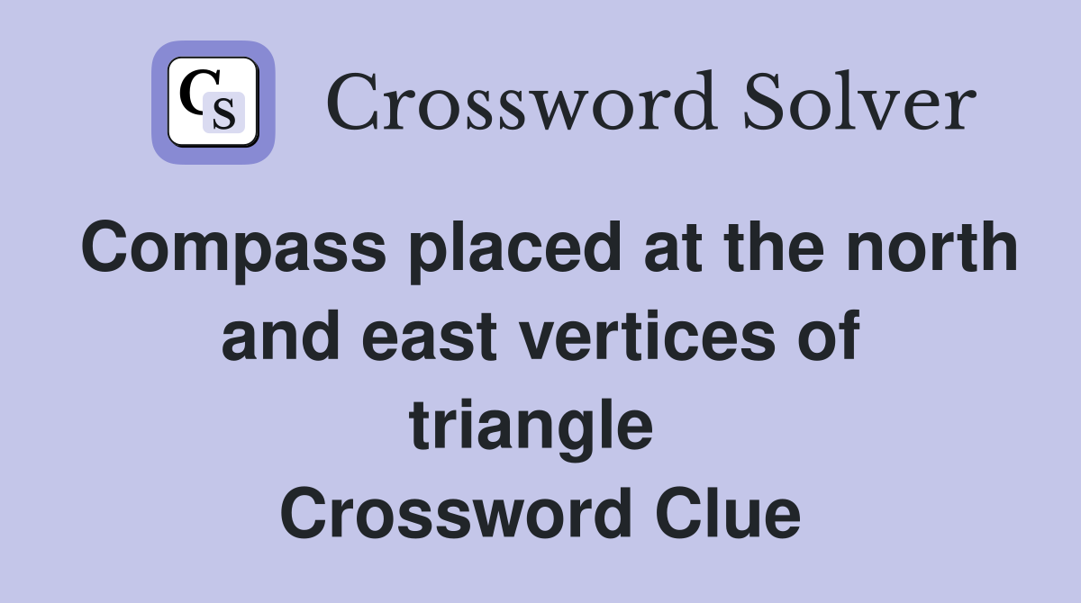 Compass placed at the north and east vertices of triangle  Crossword Clue