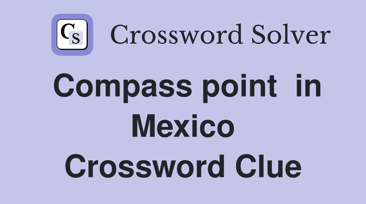 Compass point  in Mexico Crossword Clue