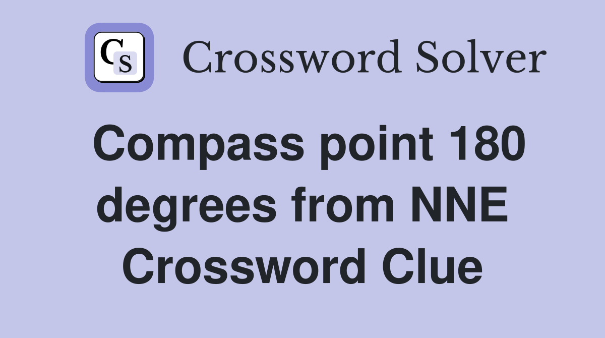Compass point 180 degrees from NNE Crossword Clue