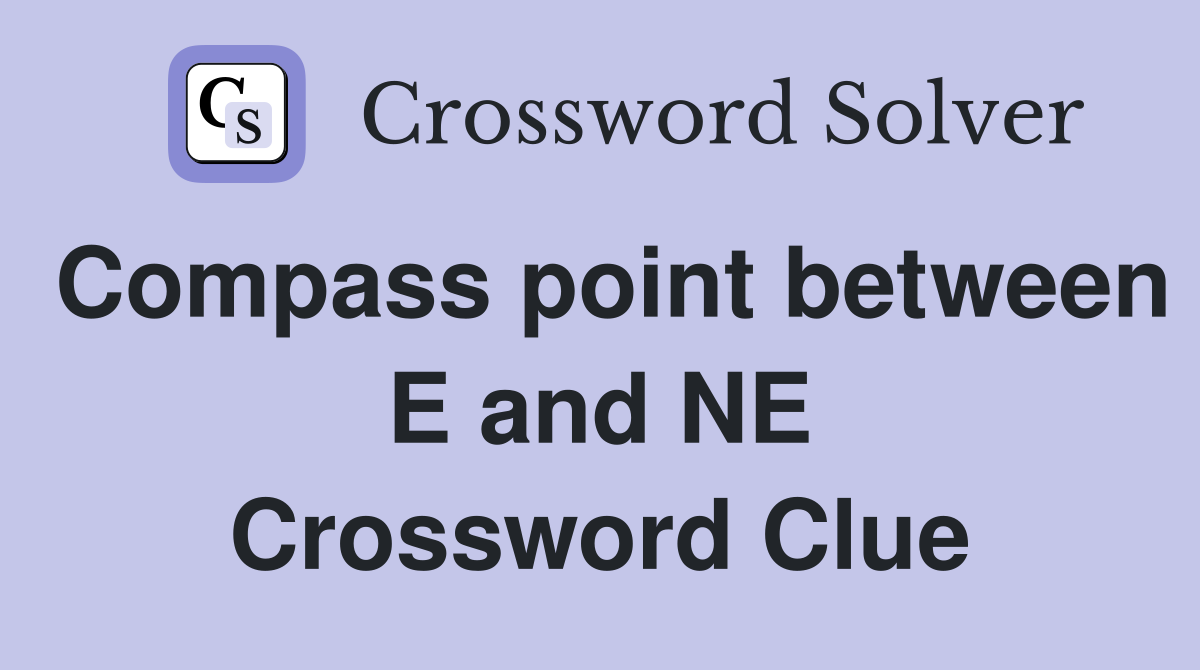Compass point between E and NE Crossword Clue