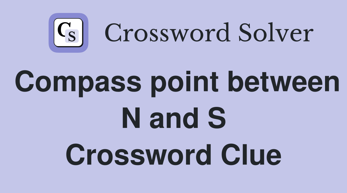 Compass point between N and S Crossword Clue