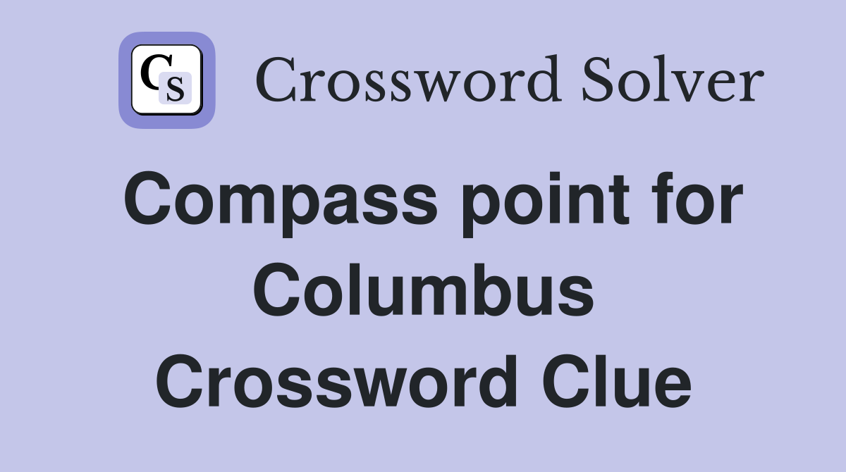 Compass point for Columbus Crossword Clue