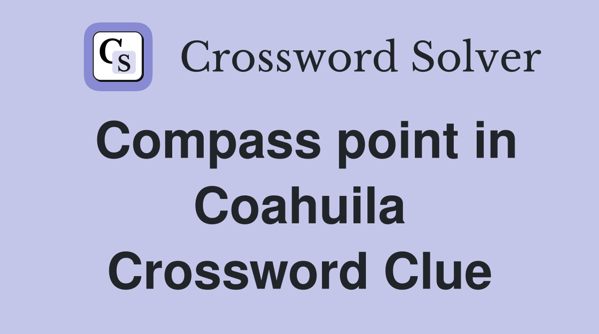 Compass point in Coahuila Crossword Clue