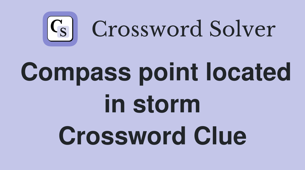 Compass point located in storm Crossword Clue