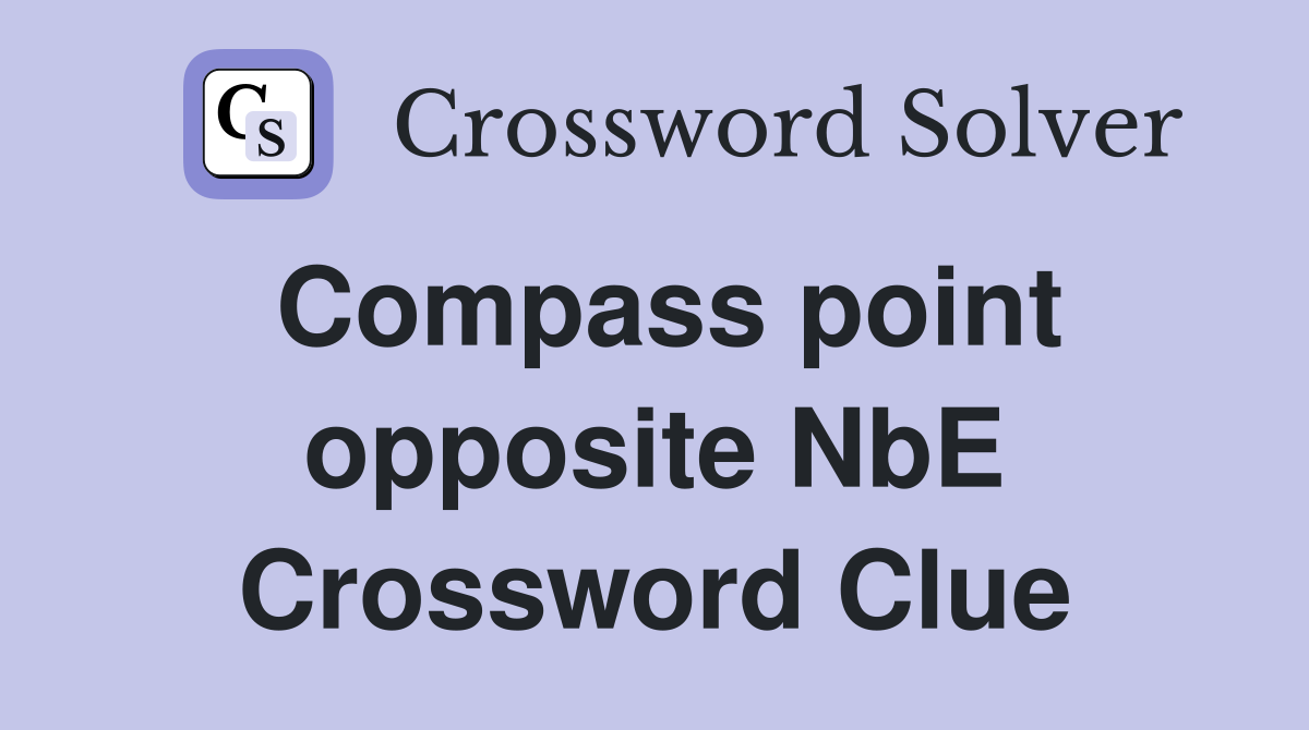 Compass point opposite NbE Crossword Clue