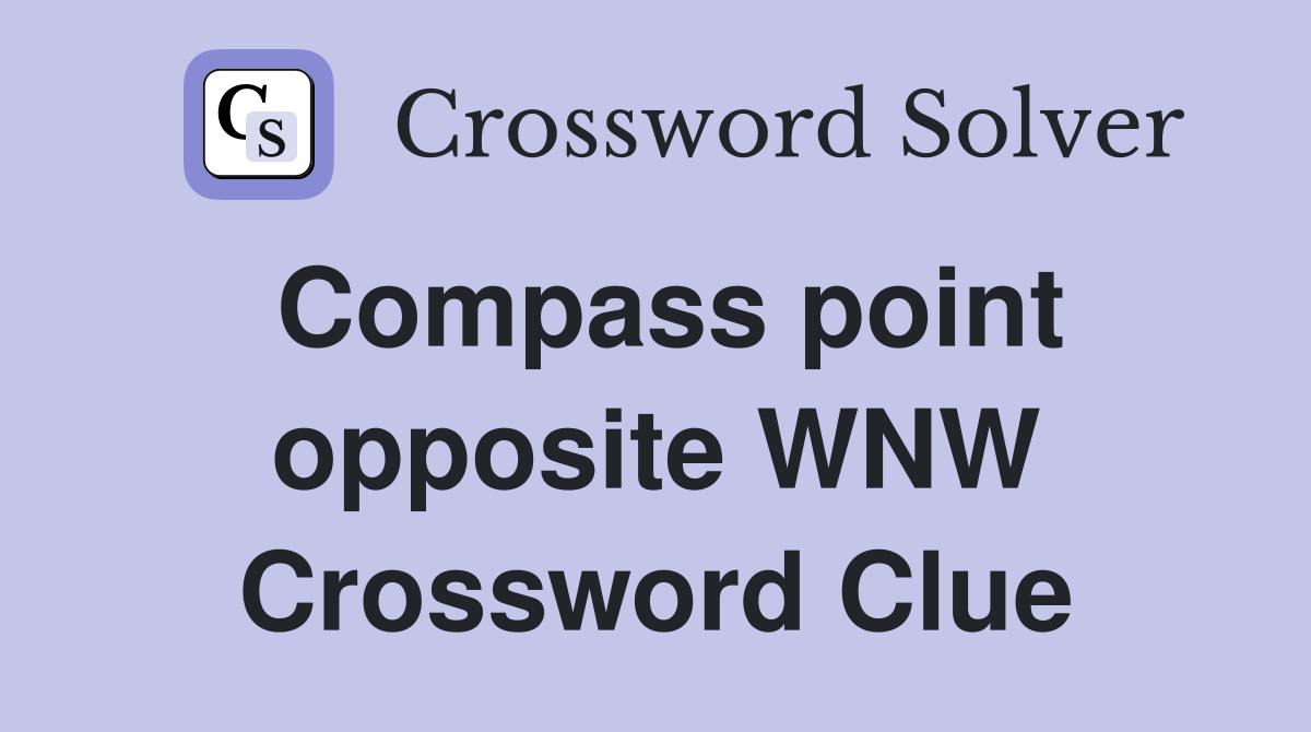 Compass point opposite WNW Crossword Clue