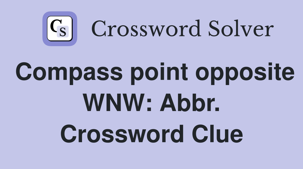 Compass point opposite WNW: Abbr. Crossword Clue