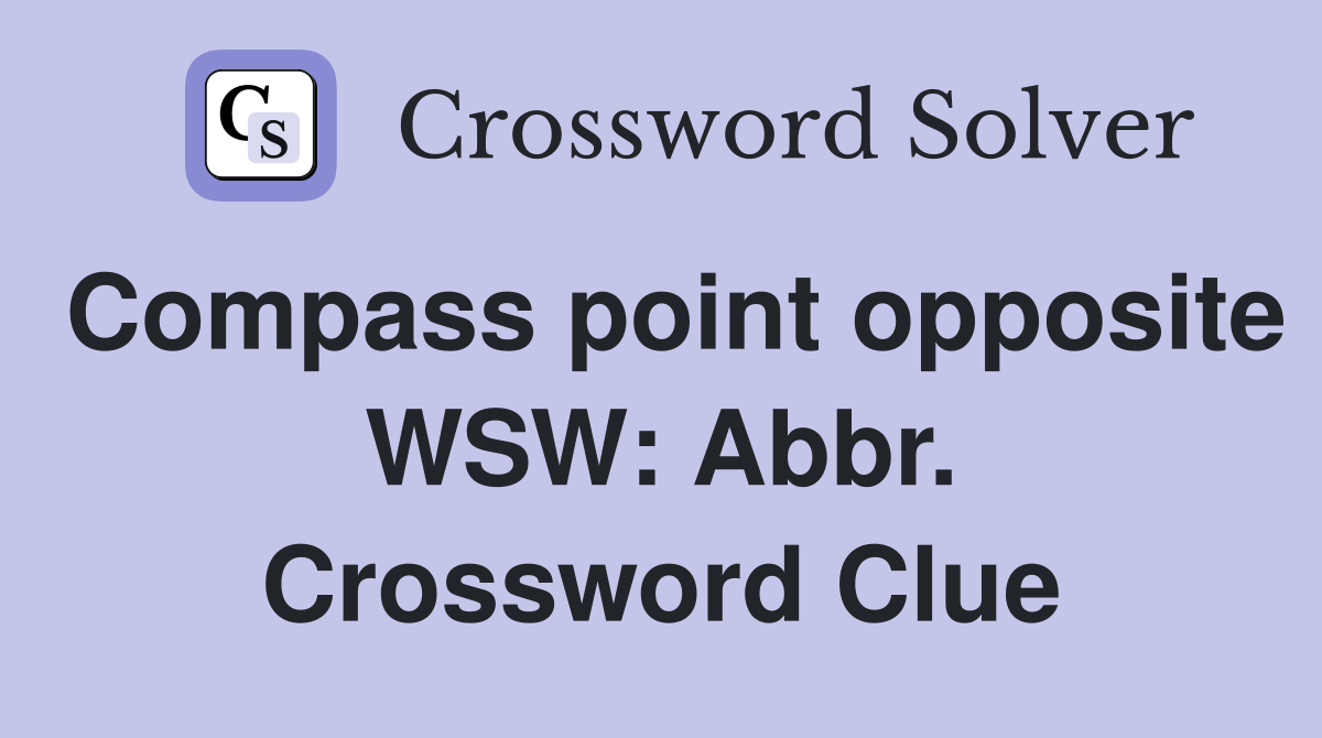 Compass point opposite WSW: Abbr. Crossword Clue