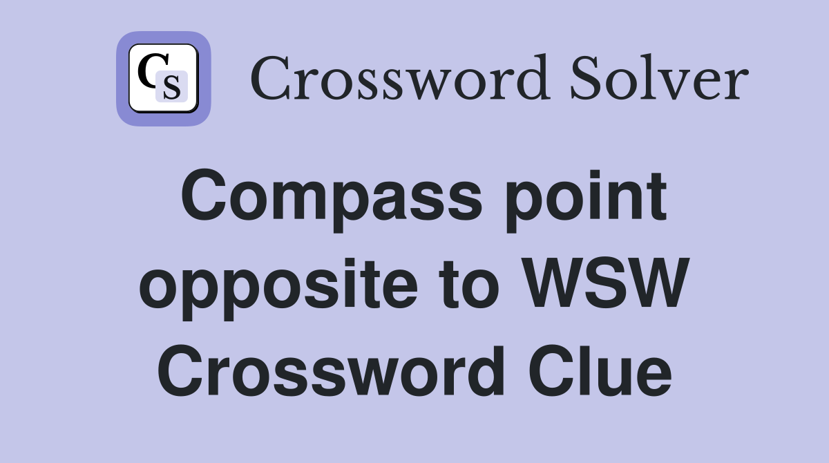 Compass point opposite to WSW Crossword Clue