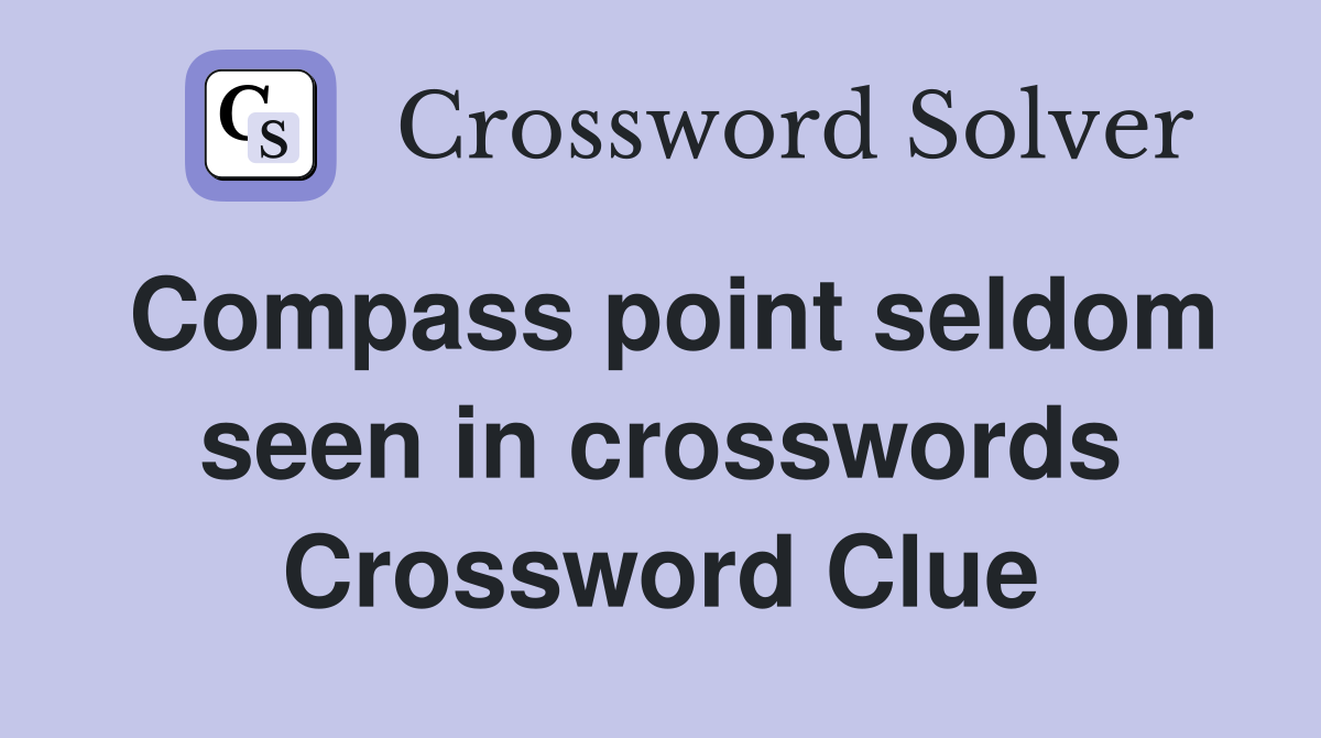 Compass point seldom seen in crosswords Crossword Clue