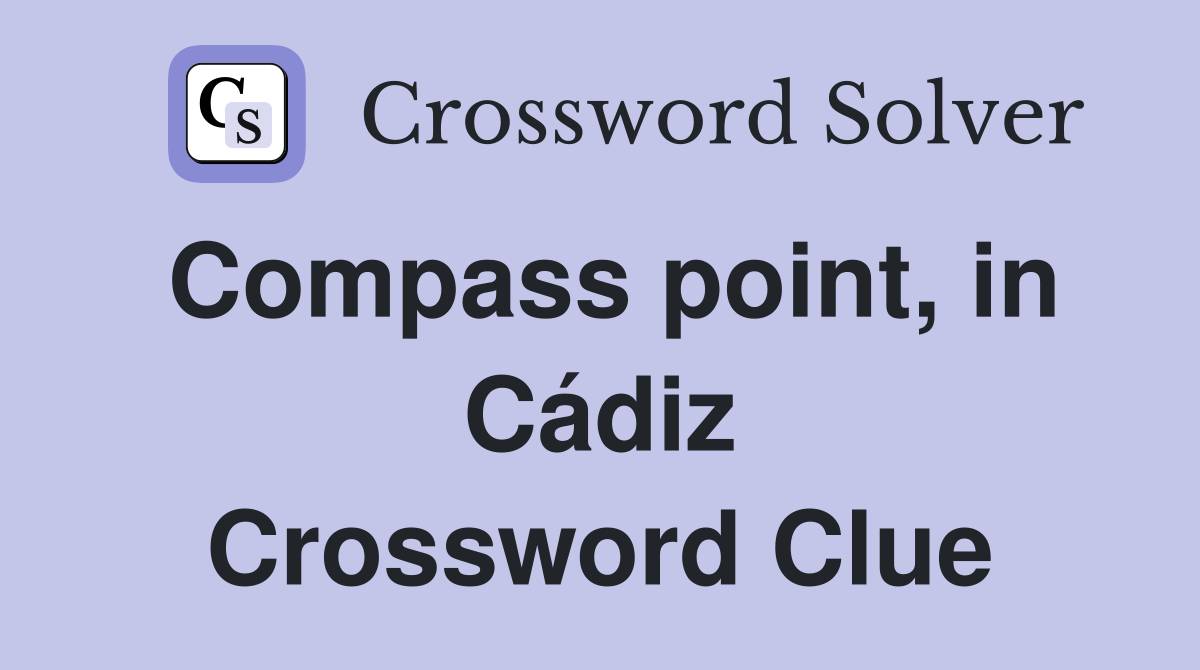 Compass point, in Cádiz Crossword Clue