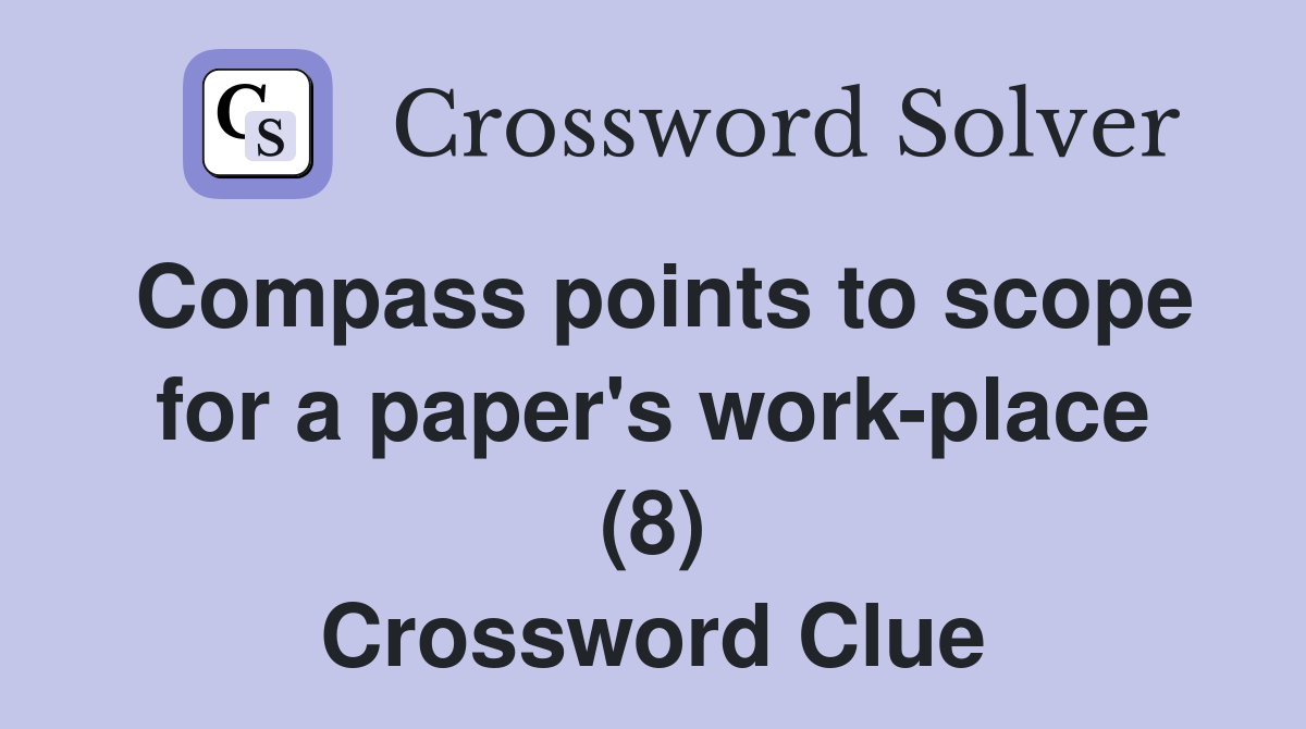 Compass points to scope for a paper's work-place (8) Crossword Clue