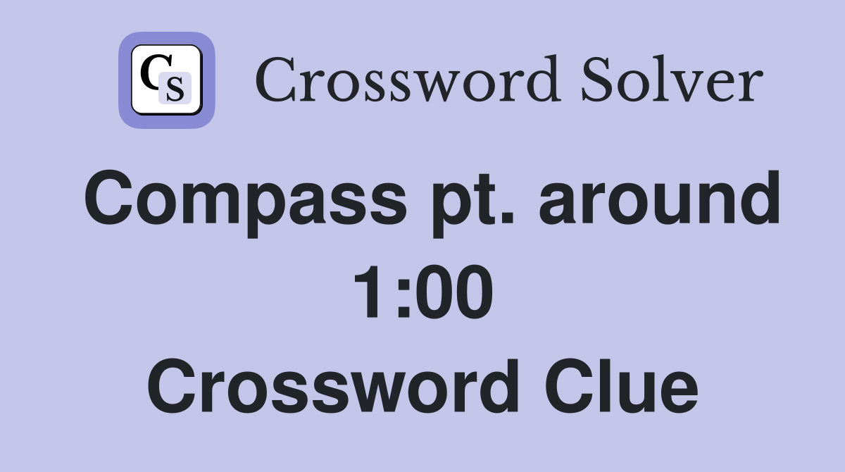Compass pt. around 1:00 Crossword Clue