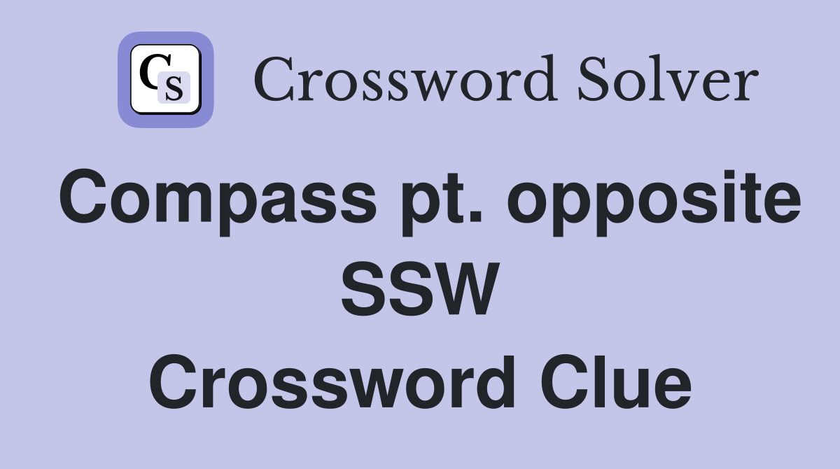 Compass pt. opposite SSW Crossword Clue